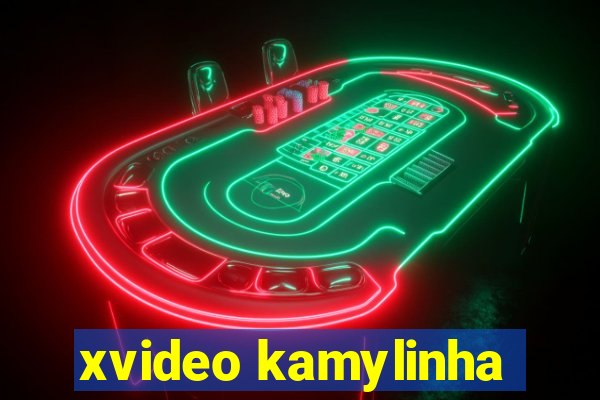 xvideo kamylinha